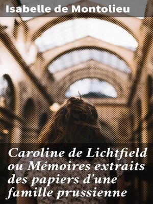 cover image of Caroline de Lichtfield ou Mémoires extraits des papiers d'une famille prussienne